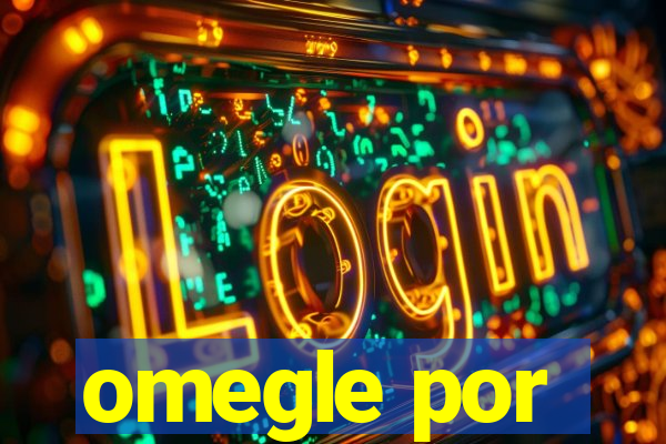 omegle por